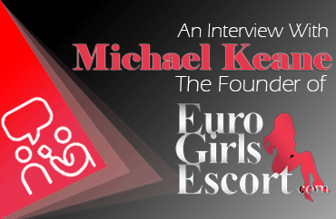 Interview with Michael Keane from Euro Girls Escort